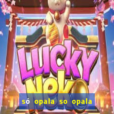 só opala so opala campo grande ms
